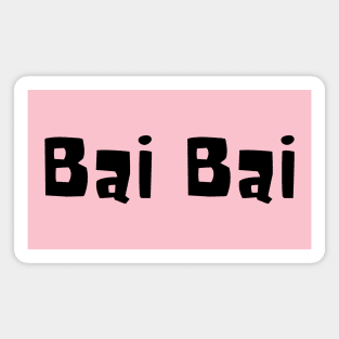 Bai Bai - "Bye Bye" Magnet